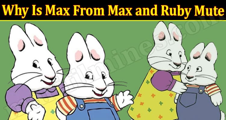 Latest News Why Is Max From Max and Ruby Mute