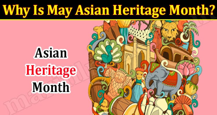 Latest News Why Is May Asian Heritage Month