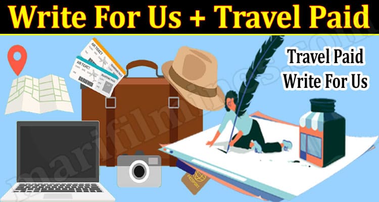 Write For Us + Travel Paid: Blogging Opportunity!