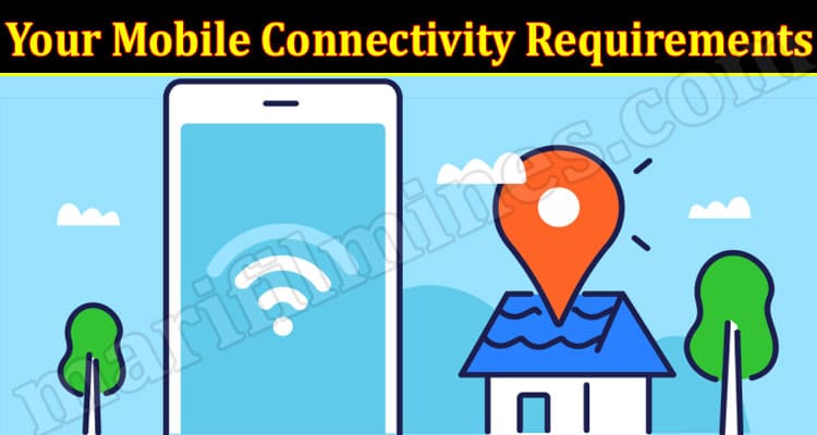 Latest News Your Mobile Connectivity Requirements