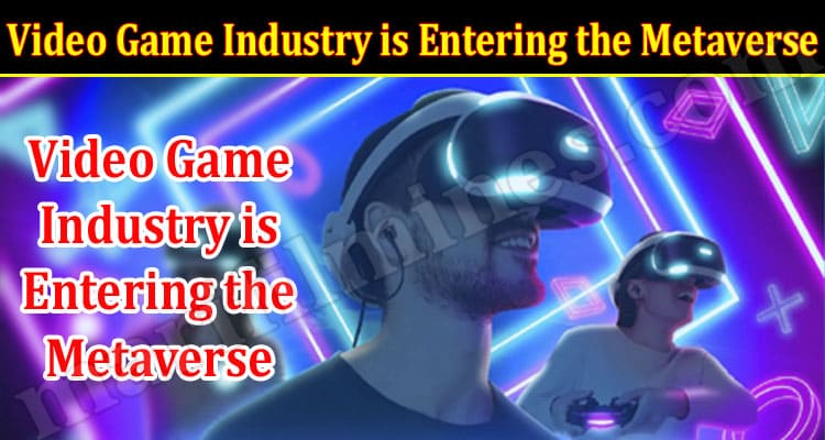 How the Video Game Industry is Entering the Metaverse