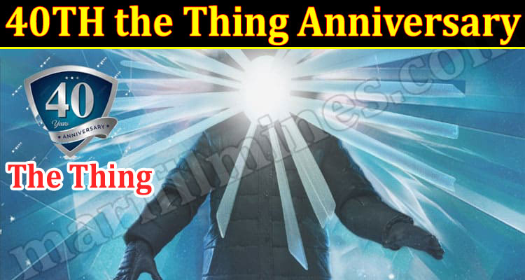 Latest News 40TH the Thing Anniversary
