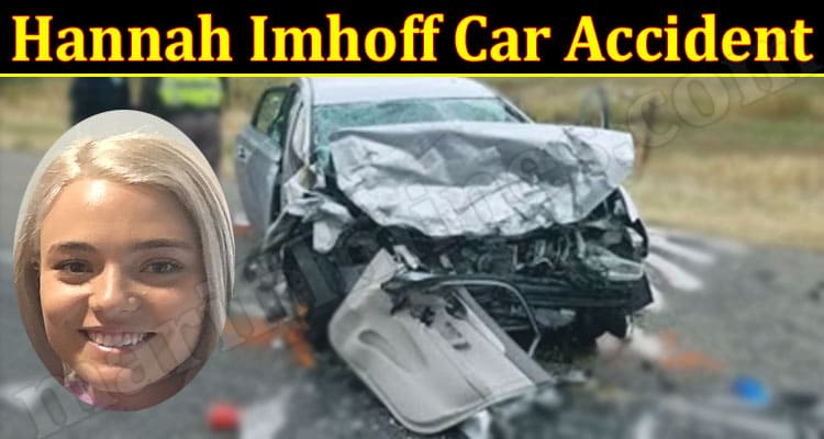 Latest News Hannah Imhoff Car Accident