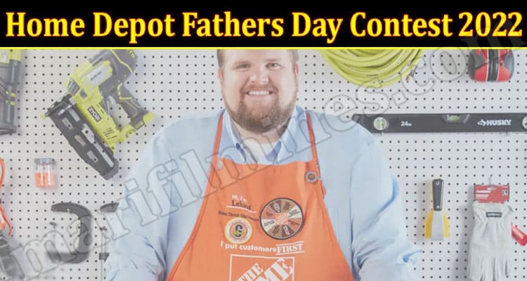 Latest News Home Depot Fathers Day Contest 2022