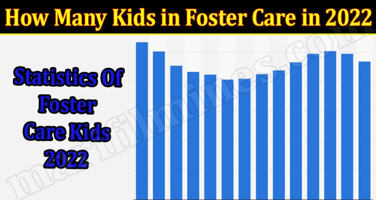 Latest News How Many Kids in Foster Care in 2022