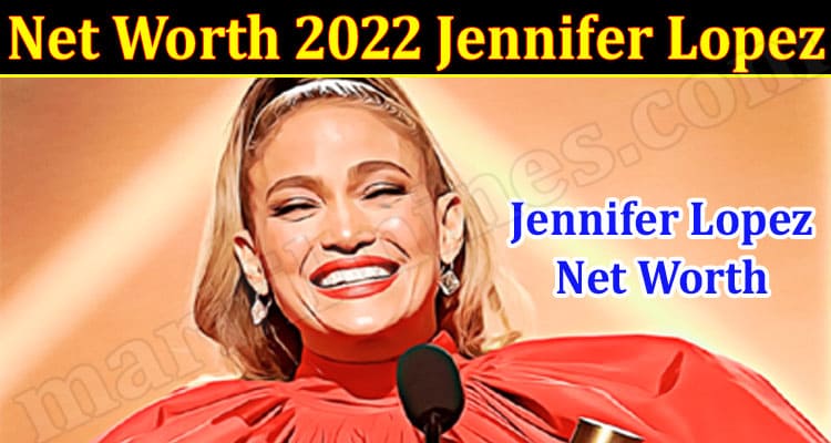 Latest News Net Worth 2022 Jennifer Lopez