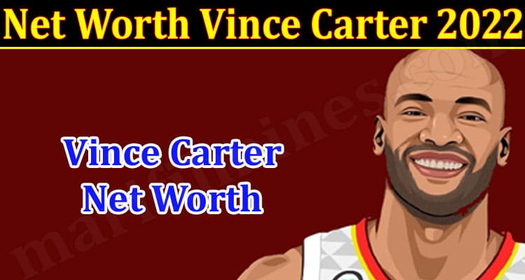 Latest News Net Worth Vince Carter 2022