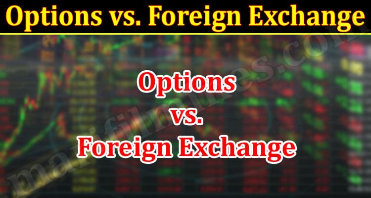 Options vs. Foreign Exchange – Understand The Distinction