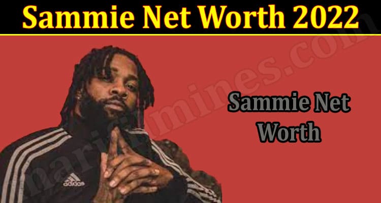 Latest News Sammie Net Worth 2022