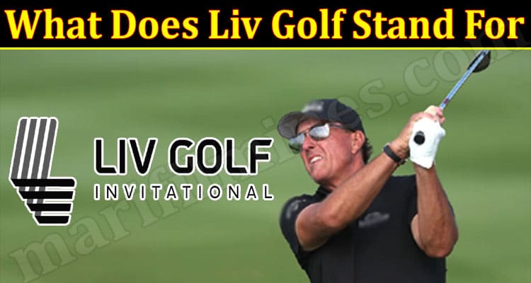Latest News What Does Liv Golf Stand For
