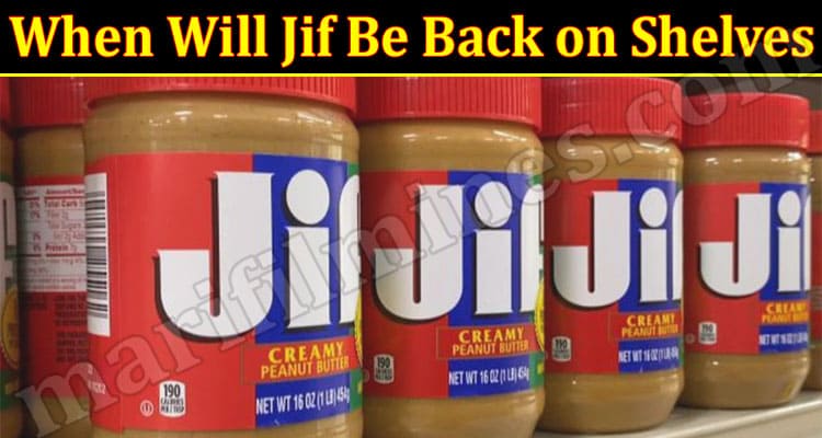 Latest News When Will Jif Be Back on Shelves