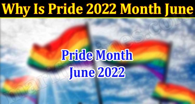 Latest News Why Is Pride 2022 Month June