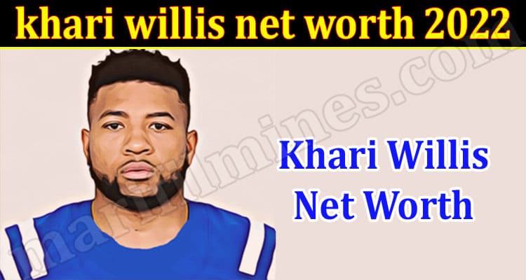 Latest News khari willis net worth 2022