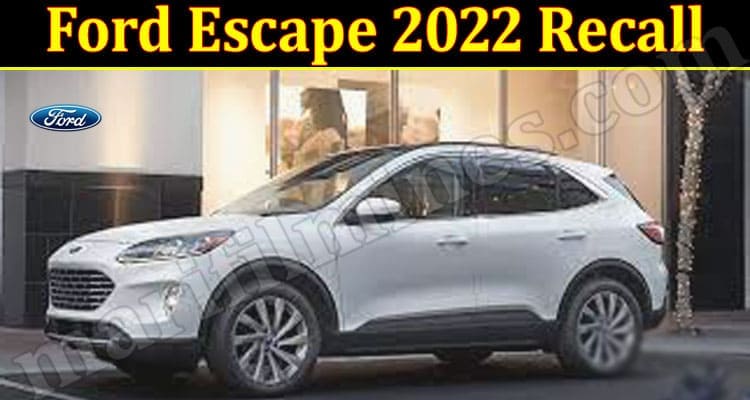 Latset News Ford Escape 2022 Recall