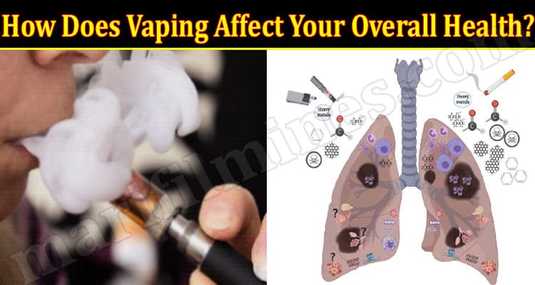 How Does Vaping Affect Your Overall Health