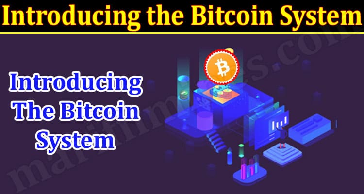 Introducing the Bitcoin System- The New Age of Cryptocurrency