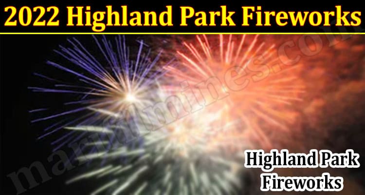 Latest News 2022 Highland Park Fireworks