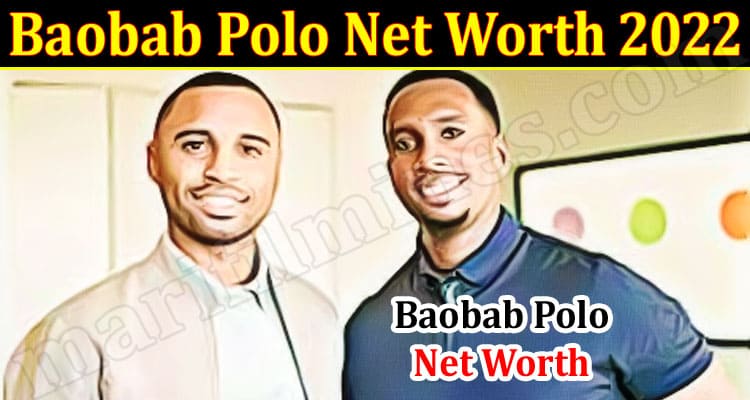 Latest News Baobab Polo Net Worth 2022