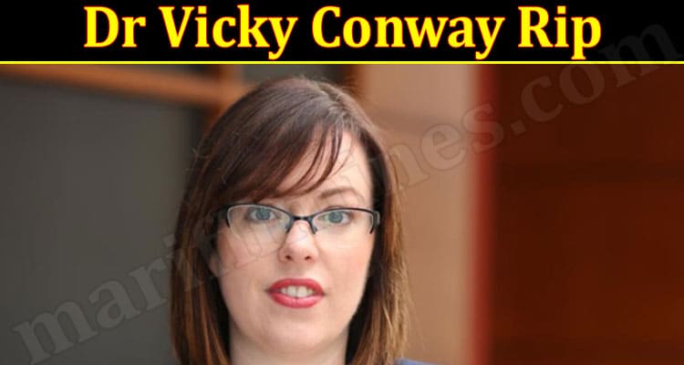 Latest News Dr Vicky Conway Rip