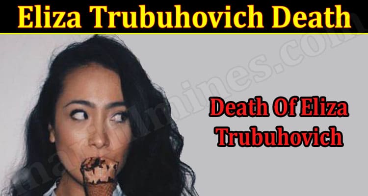Latest News Eliza Trubuhovich Death