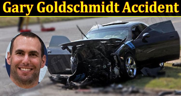Latest News Gary Goldschmidt Accident