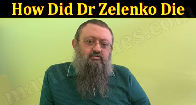 Latest News How Did Dr Zelenko Die