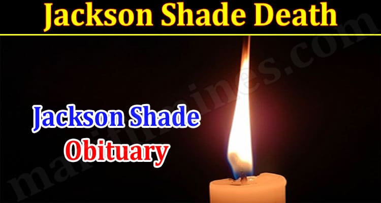Latest News Jackson Shade Death