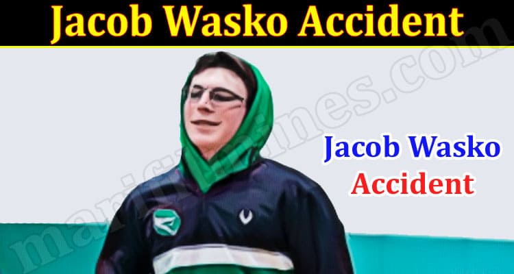 Latest News Jacob Wasko Accident