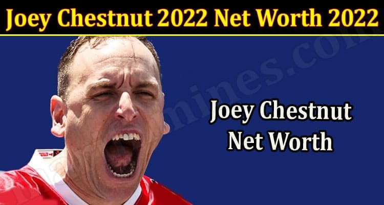 Latest News Joey Chestnut 2022 Net Worth 2022