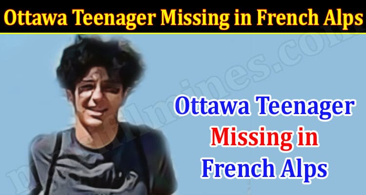 Latest News Ottawa Teenager Missing in French Alps