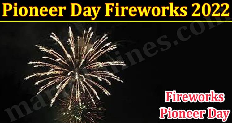 Latest News Pioneer Day Fireworks 2022