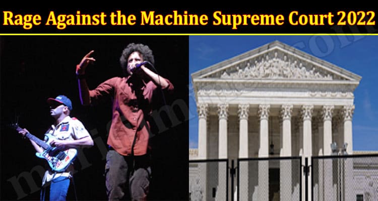 Latest News Rage Against the Machine Supreme Court 2022