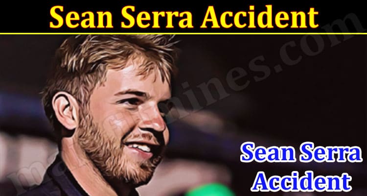 Latest News Sean Serra Accident