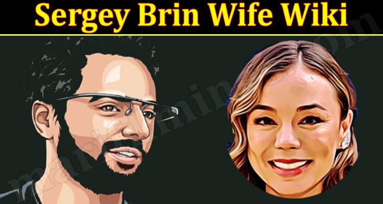 Latest News Sergey Brin Wife Wiki
