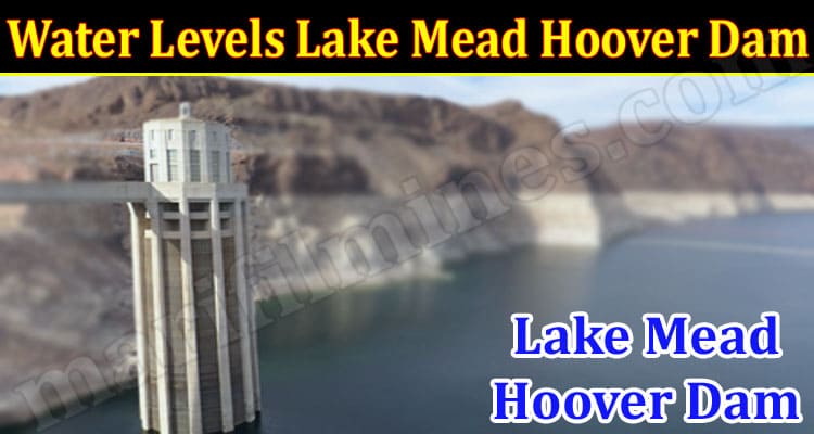 Latest News Water Levels Lake Mead Hoover Dam