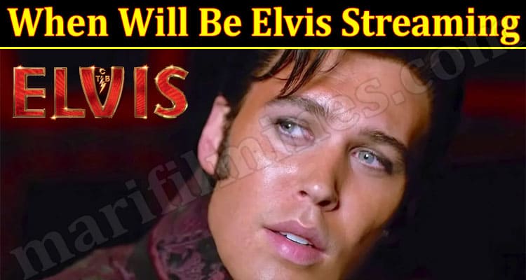 Latest News When Will Be Elvis Streaming