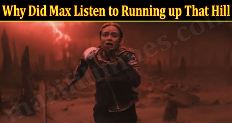 Latest News Why Did Max Listen to Running up That Hill
