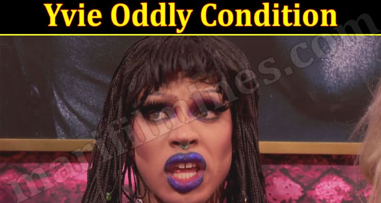 Latest News Yvie Oddly Condition