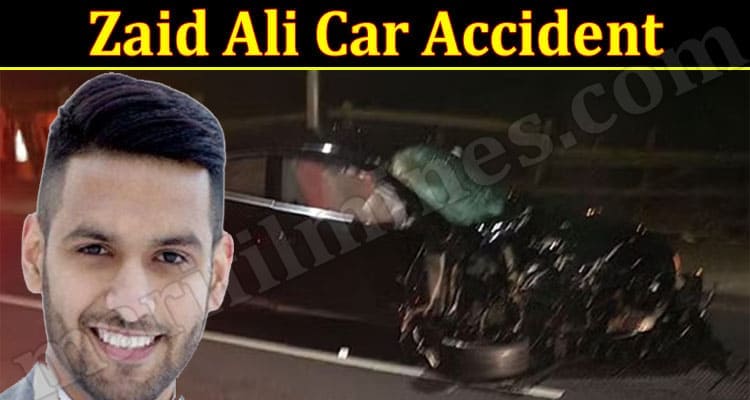 Latest News Zaid Ali Car Accident