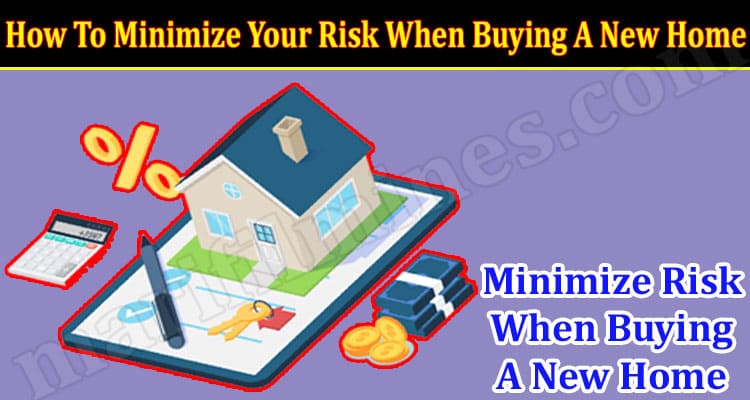 How To Minimize Your Risk When Buying A New Home