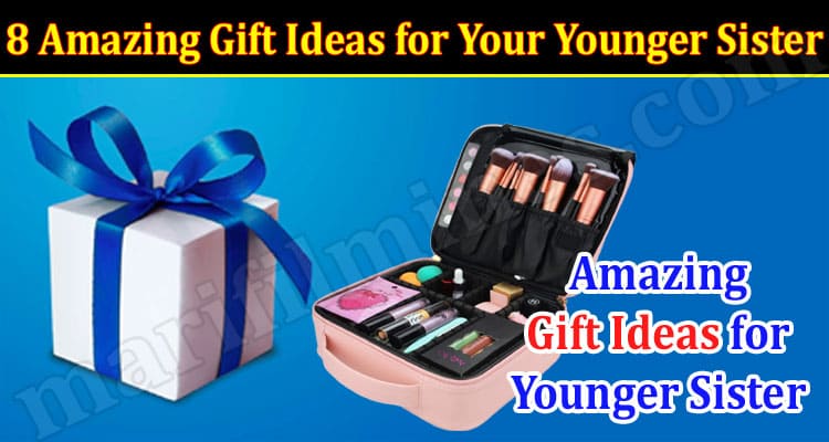 Top Best 8 Amazing Gift Ideas for Your Younger Sister 