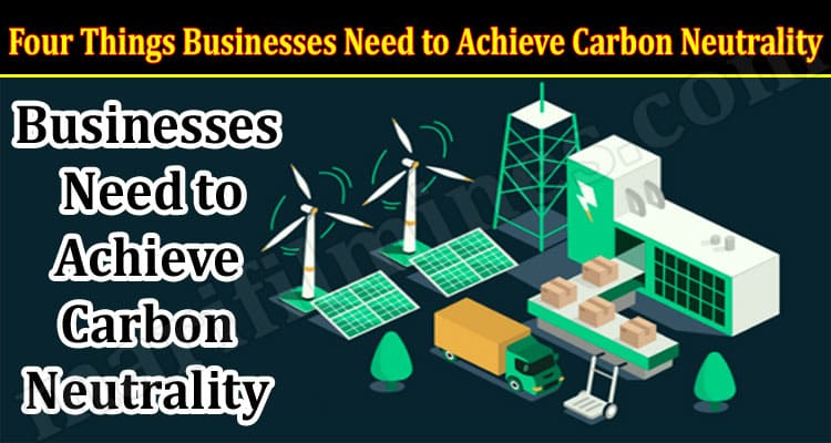 Top Four Things Businesses Need to Achieve Carbon Neutrality