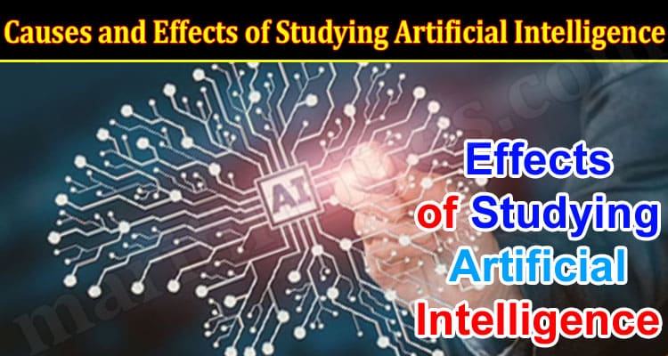 Causes and Effects of Studying Artificial Intelligence