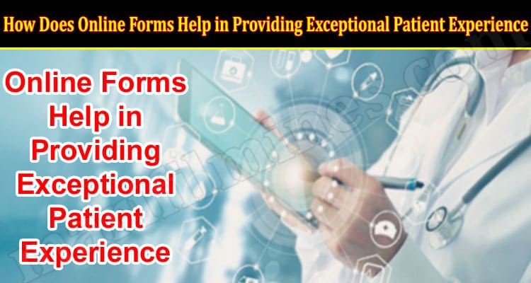 How Does Online Forms Help in Providing Exceptional Patient Experience