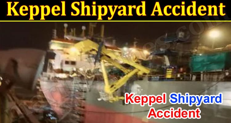 LATEST NEWS Keppel Shipyard Accident