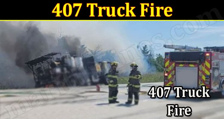 Latest News 407 Truck Fire