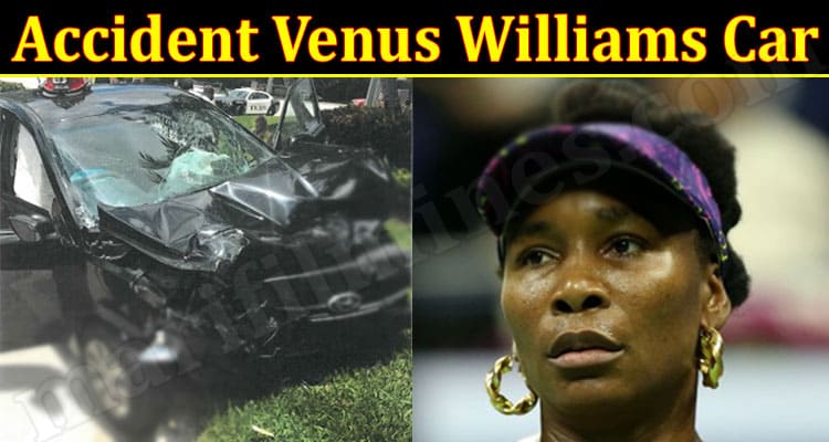 Latest News Accident Venus Williams Car