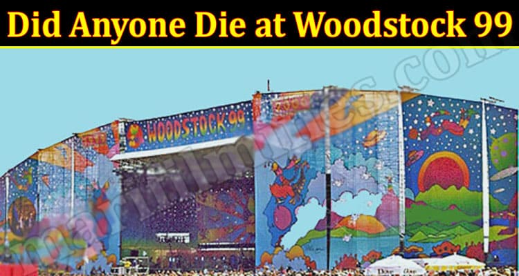 Latest News Did Anyone Die At Woodstock 99