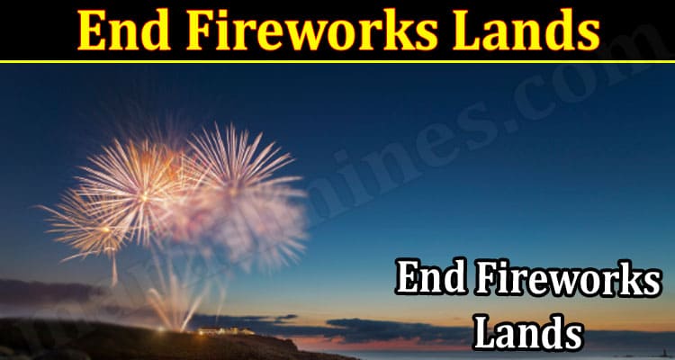 Latest News End Fireworks Lands
