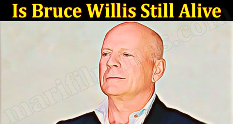 Latest News Is Bruce Willis Still Alive